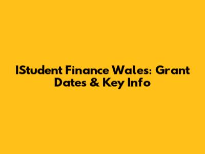 IStudent Finance Wales: Grant Dates & Key Info