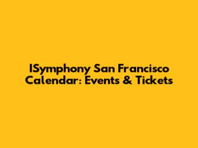ISymphony San Francisco Calendar: Events & Tickets