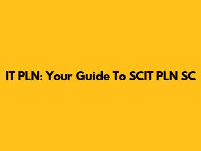 IT PLN: Your Guide To SCIT PLN SC