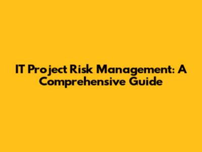 IT Project Risk Management: A Comprehensive Guide