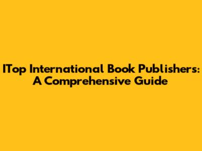 ITop International Book Publishers: A Comprehensive Guide