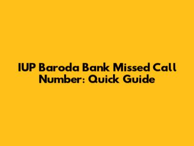 IUP Baroda Bank Missed Call Number: Quick Guide