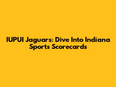IUPUI Jaguars: Dive Into Indiana Sports Scorecards