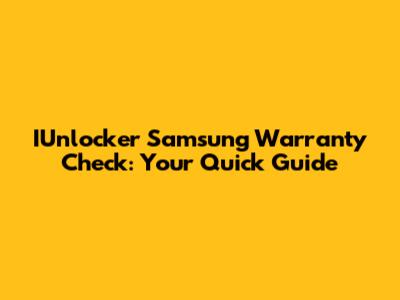 IUnlocker Samsung Warranty Check: Your Quick Guide