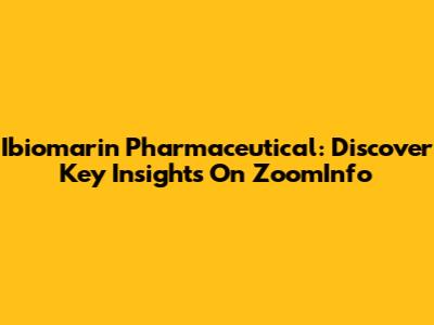 Ibiomarin Pharmaceutical: Discover Key Insights On ZoomInfo