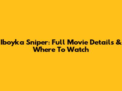 Iboyka Sniper: Full Movie Details & Where To Watch