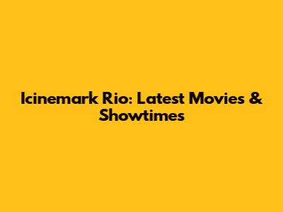 Icinemark Rio: Latest Movies & Showtimes