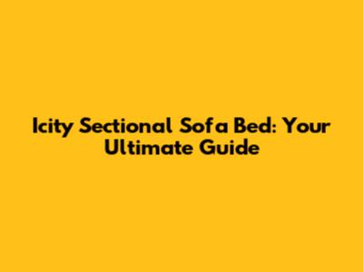 Icity Sectional Sofa Bed: Your Ultimate Guide