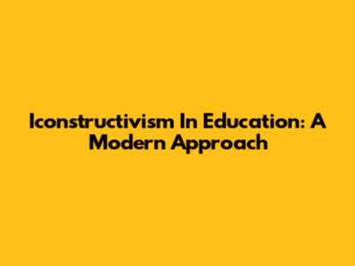 Iconstructivism In Education: A Modern Approach