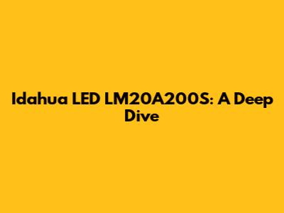 Idahua LED LM20A200S: A Deep Dive