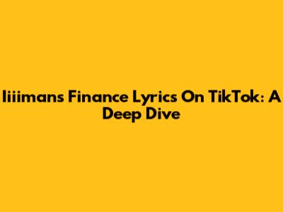 Iiiiman's Finance Lyrics On TikTok: A Deep Dive