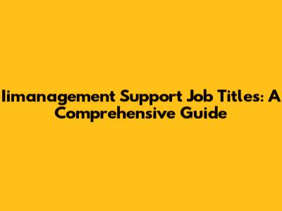Iimanagement Support Job Titles: A Comprehensive Guide