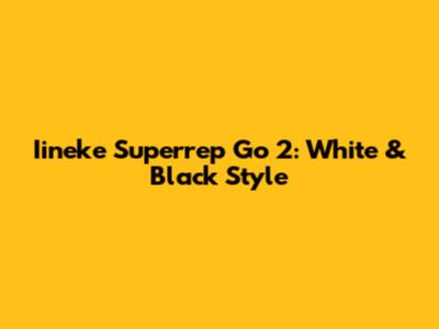 Iineke Superrep Go 2: White & Black Style