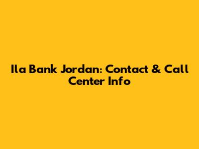 Ila Bank Jordan: Contact & Call Center Info