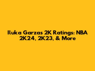 Iluka Garza's 2K Ratings: NBA 2K24, 2K23, & More