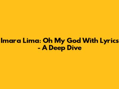 Imara Lima: Oh My God With Lyrics - A Deep Dive