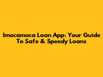 Imocamoca Loan App: Your Guide To Safe & Speedy Loans