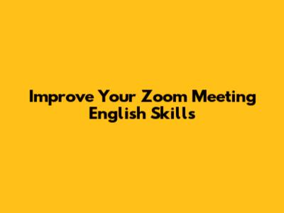 Improve Your Zoom Meeting English Skills