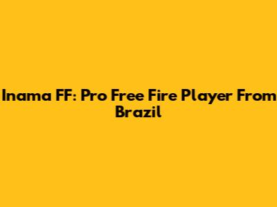 Inama FF: Pro Free Fire Player From Brazil
