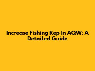 Increase Fishing Rep In AQW: A Detailed Guide