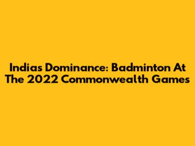 India's Dominance: Badminton At The 2022 Commonwealth Games
