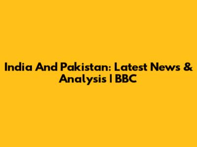 India And Pakistan: Latest News & Analysis | BBC