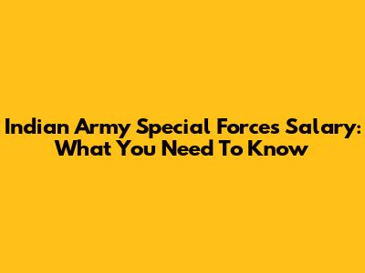 Indian Army Special Forces Salary: What You Need To Know