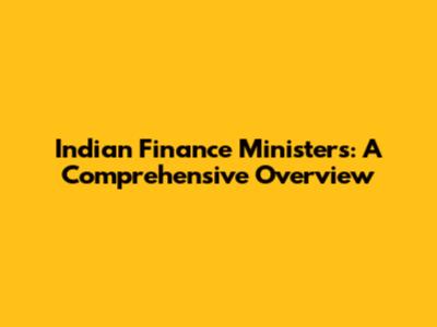 Indian Finance Ministers: A Comprehensive Overview