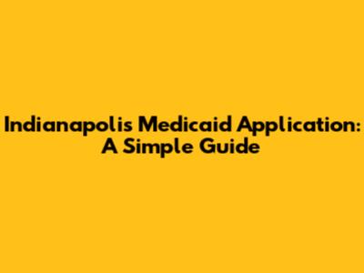Indianapolis Medicaid Application: A Simple Guide