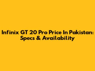 Infinix GT 20 Pro Price In Pakistan: Specs & Availability