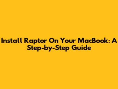 Install Raptor On Your MacBook: A Step-by-Step Guide