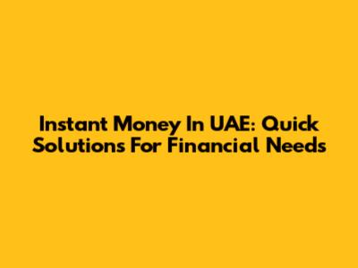 Instant Money In UAE: Quick Solutions For Financial Needs