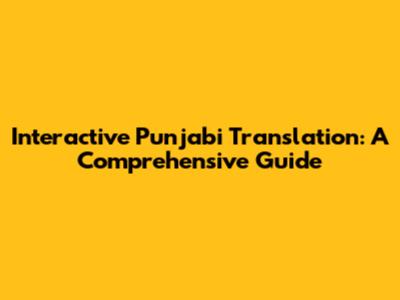 Interactive Punjabi Translation: A Comprehensive Guide