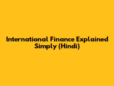 International Finance Explained Simply (Hindi)