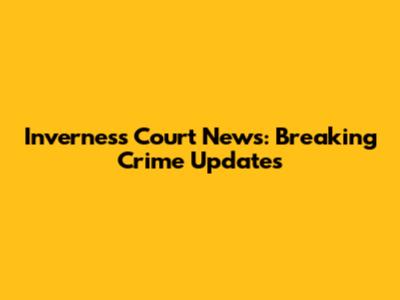 Inverness Court News: Breaking Crime Updates