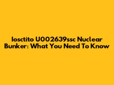 Iosctito U002639ssc Nuclear Bunker: What You Need To Know