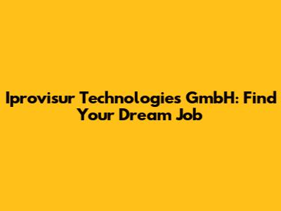 Iprovisur Technologies GmbH: Find Your Dream Job