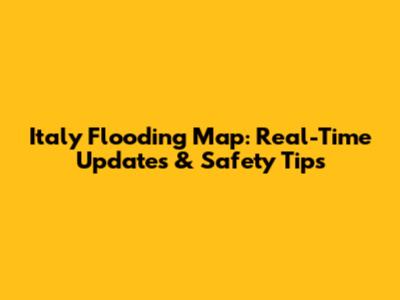Italy Flooding Map: Real-Time Updates & Safety Tips