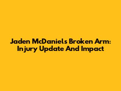 Jaden McDaniels' Broken Arm: Injury Update And Impact