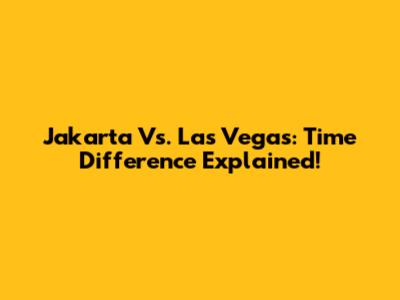 Jakarta Vs. Las Vegas: Time Difference Explained!