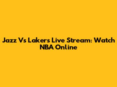 Jazz Vs Lakers Live Stream: Watch NBA Online