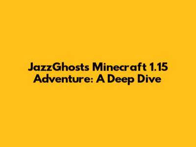 JazzGhost's Minecraft 1.15 Adventure: A Deep Dive