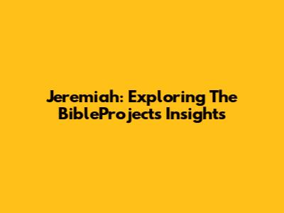 Jeremiah: Exploring The BibleProject's Insights