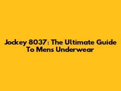 Jockey 8037: The Ultimate Guide To Men's Underwear