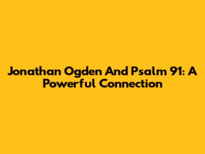 Jonathan Ogden And Psalm 91: A Powerful Connection