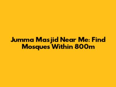 Jumma Masjid Near Me: Find Mosques Within 800m