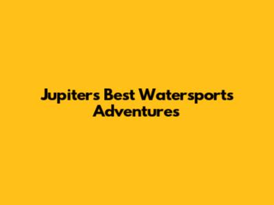 Jupiter's Best Watersports Adventures