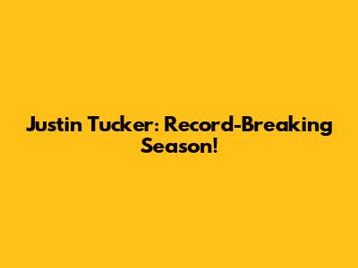 Justin Tucker: Record-Breaking Season!