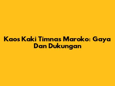 Kaos Kaki Timnas Maroko: Gaya Dan Dukungan