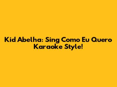 Kid Abelha: Sing 'Como Eu Quero' Karaoke Style!